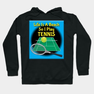 Life Is A Beach So I Play Tennis Hoodie